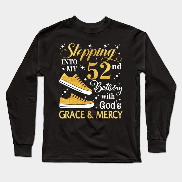 Stepping Into My 52nd Birthday With God's Grace & Mercy Bday Long Sleeve T-Shirt by MaxACarter